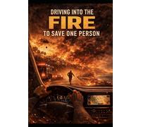 Driving in to the Fire to save one Person
