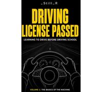 Driving Licence Passed - Volume 1: The Basics of the Machine (Driving Licence Passed - Learn driving before driving school)