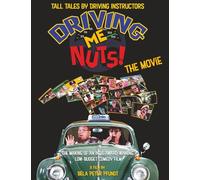 Driving Me Nuts! The Movie: The Making of an Indie Award-Winning Low-Budget Film