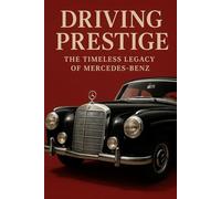 Driving Prestige: The Timeless Legacy of Mercedes-Benz