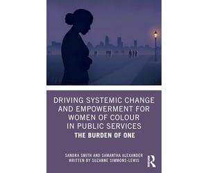 Driving Systemic Change and Empowerment for Women of Colour in Public Services: The Burden of One