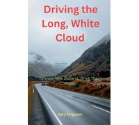 Driving the Long, White Cloud: To Enjoy New Zealand, Drive These Roads (A Life in Motion)