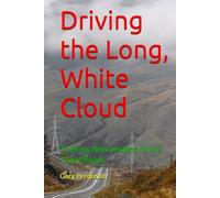 Driving the Long, White Cloud: To Enjoy New Zealand, Drive These Roads (A Life in Motion)