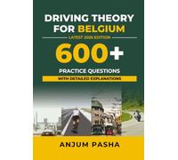Driving Theory for Belgium: 600+ Practice Exam Questions with Explanations: A Complete Practice Guide for the Belgian Category B Theory Exam