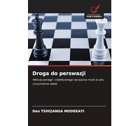 Droga do perswazji: Metody jasnego i obiektywnego wyra¿ania my¿li w celu zrozumienia siebie