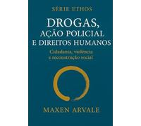 Drogas, ação policial e direitos humanos: Cidadania, violência e reconstrução social (Ethos)