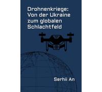 Drohnenkriege: Von der Ukraine zum globalen Schlachtfeld (Ukraine, Drohne, Krieg)