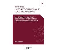Droit de la fonction publique luxembourgeoise: Tome 2, Les employés de l'Etat, les salariés de l'Etat et les fonctionnaires communaux