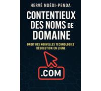 DROIT DES NOUVELLES TECHNOLOGIES ET PROPRIÉTÉ INTELLECTUELLE: CONTENTIEUX DES NOMS DE DOMAINE ET RÉSOLUTION EN LIGNE