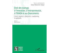 Droit des startups à l’innovation, à l’entrepreneuriat, à L’OHADA et aux financements: Fintech, legaltech, cyberjustice, crowdfunding, IA appliquées - ... général: 1 (Enjeux Et Droits Numériques)