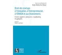 Droit des startups à l’innovation, à l’entrepreneuriat, à L’OHADA et aux financements: Fintech, legaltech, cyberjustice, crowdfunding, IA appliquées - ... spécifiques: 2 (Enjeux Et Droits Numériques)