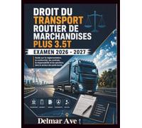 Droit Du Transport Routier De Marchandises Plus 3.5T Examen 2026 - 2027: Guide sur la réglementation, la conformité, les contrats, la responsabilité et les sanctions dans le secteur des poids lourds