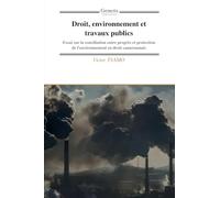 Droit, environnement et travaux publics: Essai sur la conciliation entre progrès et protection de l’environnement en droit camerounais