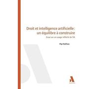 Droit et intelligence artificielle : un équilibre à construire: Essai sur un usage réfléchi de l’IA