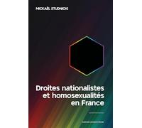Droites nationalistes et homosexualités en France: Des années 1870 aux années 2010