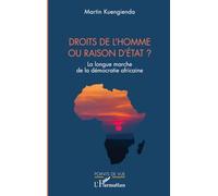 Droits de l’homme ou raison d’État ?: La longue marche de la démocratie africaine