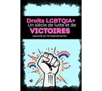 Droits LGBTQIA+, un siècle de lutte et de victoires: les combats pour l’égalité expliqués aux adolescents (13 ans et +)