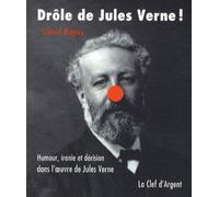 Drôle de Jules Verne !: Humour, ironie et dérision dans l'oeuvre de Jules Verne
