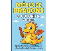 DRÔLES DE DRAGONS À COLORIER - VOLUME 2: 25 illustrations amusantes pour stimuler la créativité des enfants