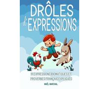 Drôles d'Expressions: 111 Expressions idiomatiques et Proverbes français