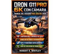 Dron G11PRO 6K con cámara Manual del usuario para adultos 2026: Guía práctica paso a paso para dominar la configuración, los controles de vuelo, la ... (Serie Dominio del Usuario Cotidiano)