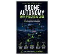 Drone Autonomy with Practical Code: Build safer missions in simulation before testing them in real flight.