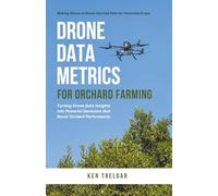Drone Data Metrics for Orchard Farming: Making Sense of Drone-Derived Data for Perennial Crops (Orchard Farming with Uavs)