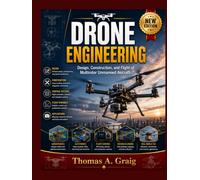Drone Engineering: Design, Construction, and Flight of Multirotor Unmanned Aircraft