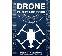 Drone Flight Log Book: Comprehensive Logbook for Tracking UAS Flights, Repairs, and Maintenance | Safety and Post Flight Checklists | 6" x 9"