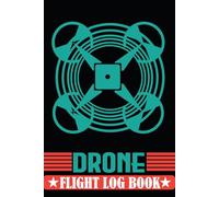 Drone Flight Log Book: Drone Pilot Log and Logbook For Tracking Your Flight & Maintenance & Repair