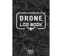 Drone Flight Log Book: Professional Drone Pilot Logbook to Record Flights, Missions, Maintenance, Flight Hours, Battery Usage, Pilot Notes, and Flight Details