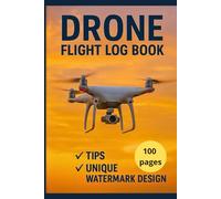 Drone Flight Log Book: Ultimate Drone Pilot Tracker with Pro Tips, Flight Data Sheets & Maintenance Checklist