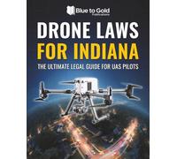 Drone Laws for Indiana: The Ultimate Legal Guide for UAS Pilots