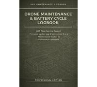 Drone Maintenance & Battery Cycle Logbook: UAS Fleet Service Record, Firmware Update Log & Commercial Drone Maintenance Tracker for Professional Operators
