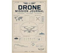 Drone Mission Journal: Developed for Organized Planning and Documentation | Route Analysis, Equipment Oversight and Activity Records