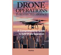 Drone Operations In Restricted Airspace: A Comprehensive Guide to Safe Drone Operations