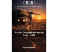 Drone Photography and Videography Basics: Practical Techniques for Cinematic Aerial Footage