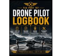 Drone Pilot Logbook FAA Part 107: Flight Log, Pre-Flight Checklist, Battery Tracker and Maintenance Record for FAA Part 107, Commercial and Recreational UAS Pilots