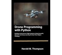 Drone Programming with Python: Building Autonomous Flight Systems Using DroneKit, OpenCV, and Deep Learning for Real-Time Object Tracking.