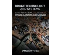 Drone Technology and Systems: Bayraktar TB2, Shahed-136, FPV, Lancet, Switchblade and Reaper. Inside the Engineering of the Military Drones, UAVs and ... Modern Warfare (Drone Warfare Series)