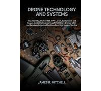 Drone Technology and Systems: Bayraktar TB2, Shahed-136, FPV, Lancet, Switchblade and Reaper. Inside the Engineering of the Military Drones, UAVs and ... Modern Warfare (Drone Warfare Series)