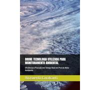 DRONE TECNOLOGIA UTILIZADA PARA MONITORAMENTO AMBIENTAL: Eficiência e Precisão em Tempo Real em Prol do Meio Ambiente