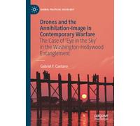 Drones and the Annihilation-Image in Contemporary Warfare: The Case of 'Eye in the Sky' in the Washington-Hollywood Entanglement (Global Political Sociology)