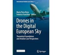 Drones in the Digital European Sky: Theoretical Foundations and Aviation Law Perspectives: 1 (International Aviation Law Library, 1)
