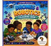 Drones & Robotics Colouring Book: Discover Amazing Drones, Robots, STEM Careers and Future Innovators (Dreamers Learn)