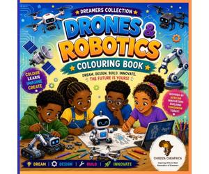 Drones & Robotics Colouring Book: Discover Amazing Drones, Robots, STEM Careers and Future Innovators (Dreamers Learn)