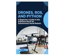 Drones, ROS, and Python: A Beginner's Guide to the Software Stack for Autonomous Aerial Robots