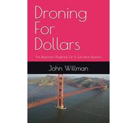Droning For Dollars: The Beginners Playbook For A Lucrative Business