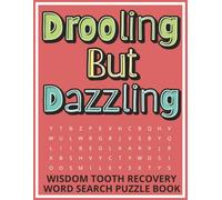 Drooling But Dazzling - Word Search Puzzle Book: Funny Wisdom Teeth Removal Recovery Gift For Teens And Adults With Positive Word Puzzles | ... Inch Format | Plus A Special Page For Gifting