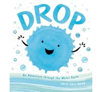 Drop: An Adventure through the Water Cycle: 1 (A Science Pals Book)